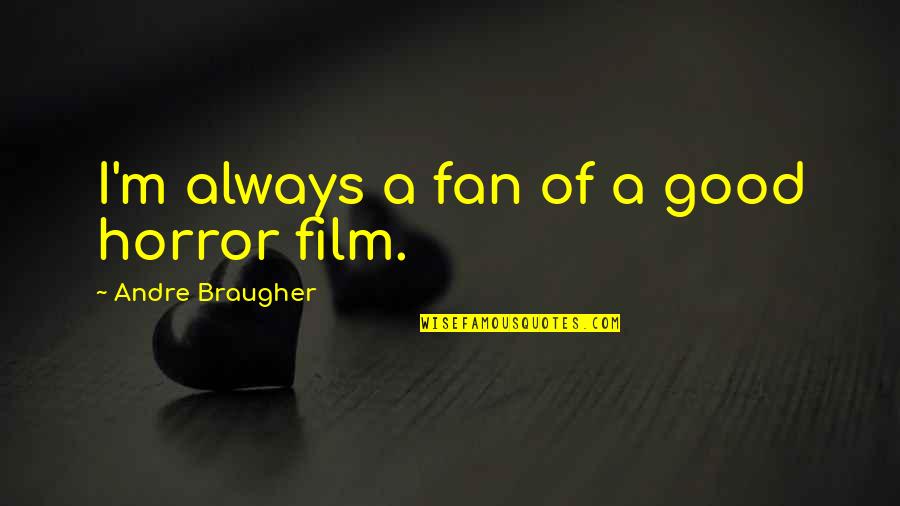 Bearskins Quotes By Andre Braugher: I'm always a fan of a good horror Bearskins Quotes By Andre Braugher: I'm always a fan of a good horror