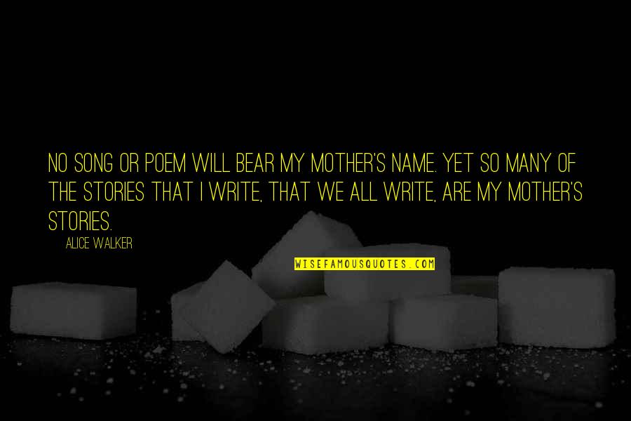 Bear'st Quotes By Alice Walker: No song or poem will bear my mother's