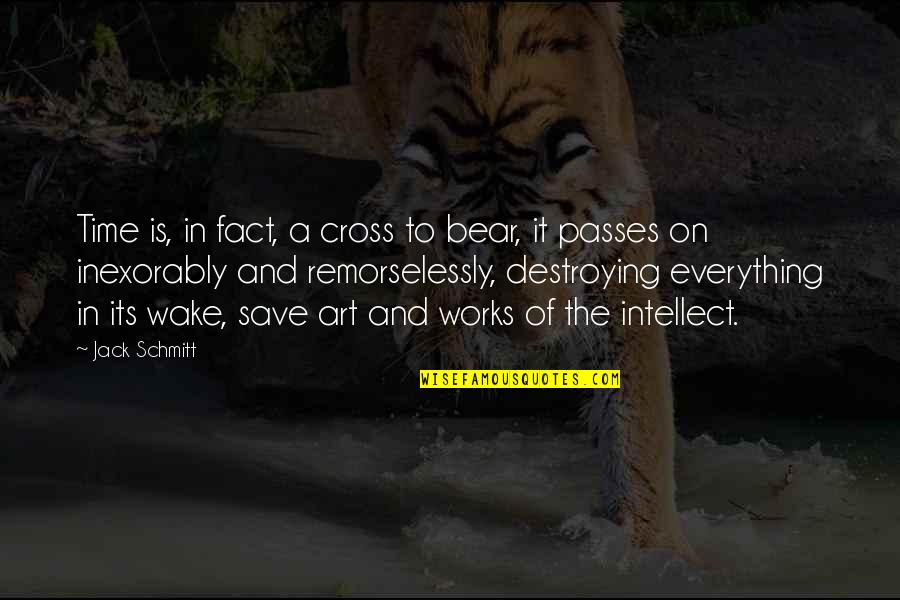 Bear'st Quotes By Jack Schmitt: Time is, in fact, a cross to bear,