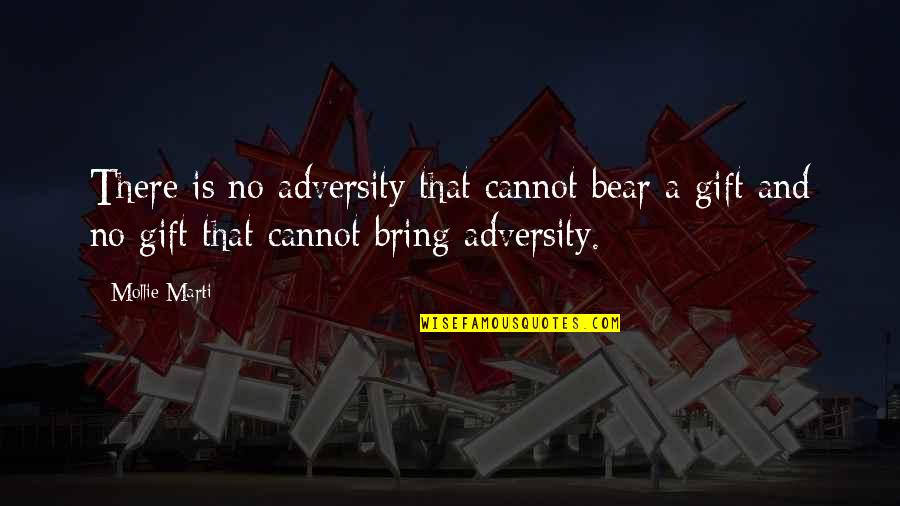 Bear'st Quotes By Mollie Marti: There is no adversity that cannot bear a