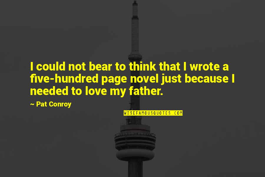 Bear'st Quotes By Pat Conroy: I could not bear to think that I