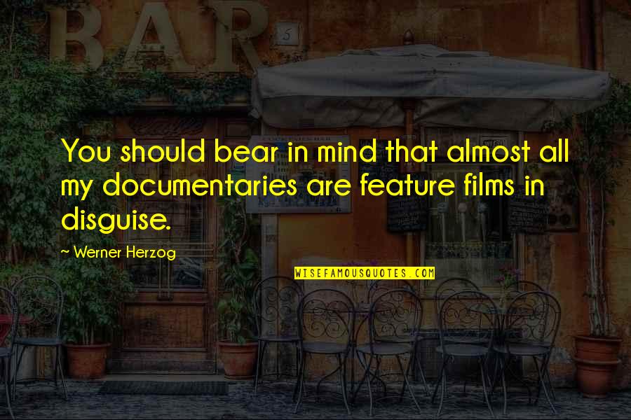 Bear'st Quotes By Werner Herzog: You should bear in mind that almost all