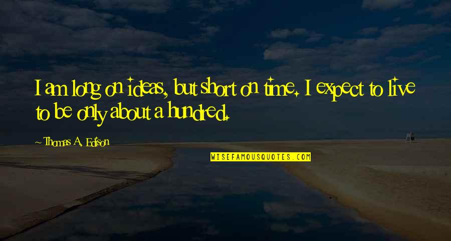 Bearthan Quotes By Thomas A. Edison: I am long on ideas, but short on