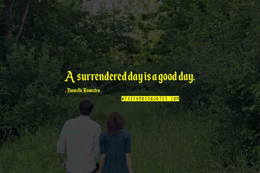 Beartown Backman Quotes By Danielle Boonstra: A surrendered day is a good day.