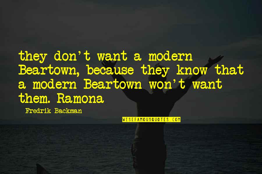 Beartown Backman Quotes By Fredrik Backman: they don't want a modern Beartown, because they