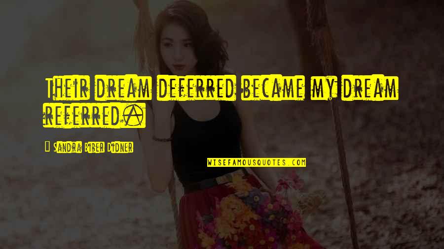Bearup Console Quotes By Sandra Biber Didner: Their dream deferred became my dream referred.