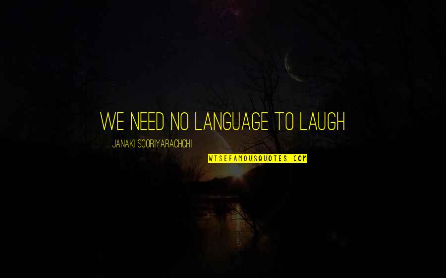 Beary Quotes By Janaki Sooriyarachchi: We need no language to laugh