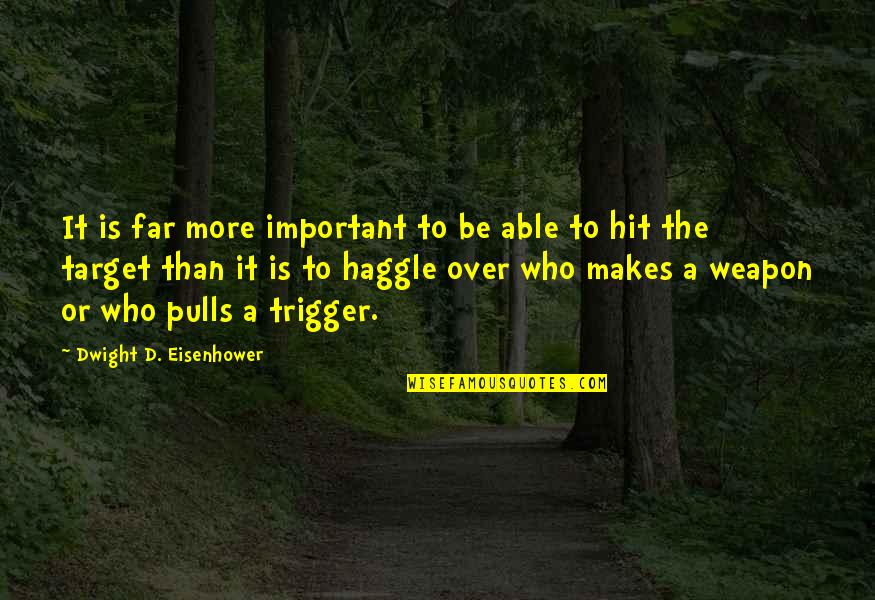 Bearyour Quotes By Dwight D. Eisenhower: It is far more important to be able