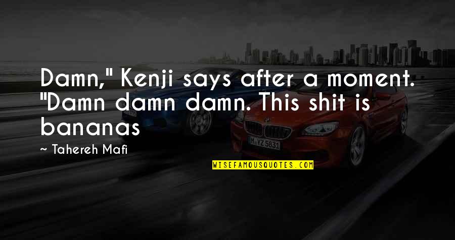 Beasantatoasenior Quotes By Tahereh Mafi: Damn," Kenji says after a moment. "Damn damn