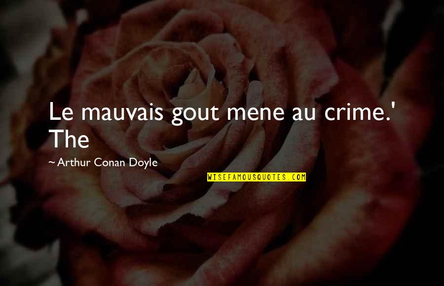 Beaser Hush Quotes By Arthur Conan Doyle: Le mauvais gout mene au crime.' The Beaser Hush Quotes By Arthur Conan Doyle: Le mauvais gout mene au crime.' The