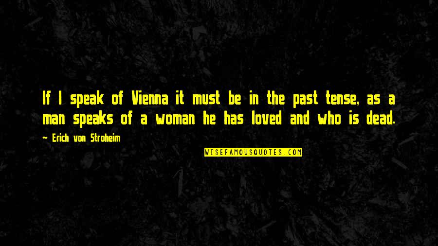 Beaser Robert Quotes By Erich Von Stroheim: If I speak of Vienna it must be