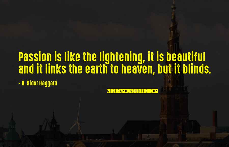 Beasley Quotes By H. Rider Haggard: Passion is like the lightening, it is beautiful