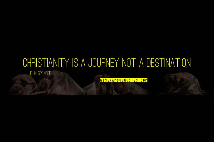 Beasley Quotes By John Spencer: Christianity is a journey not a destination