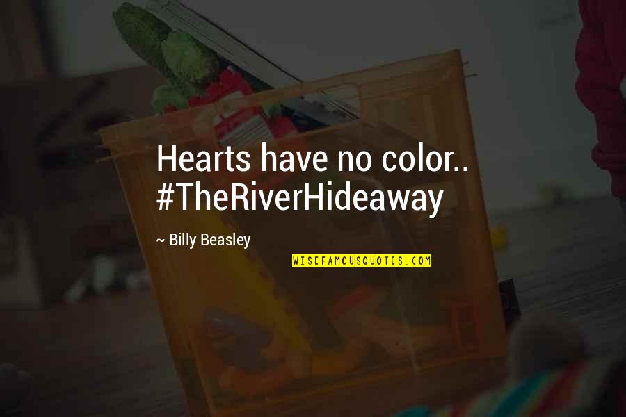 Beasley's Quotes By Billy Beasley: Hearts have no color.. #TheRiverHideaway