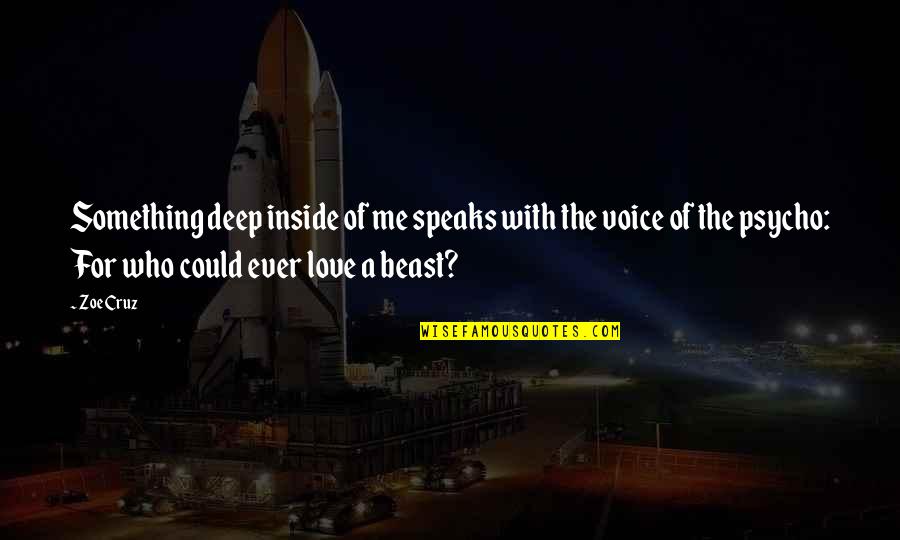 Beast Inside Quotes By Zoe Cruz: Something deep inside of me speaks with the