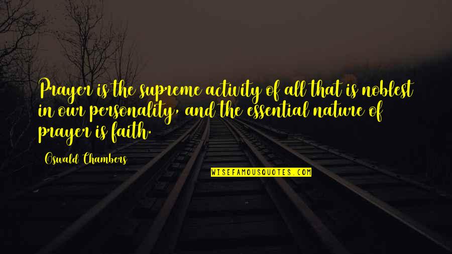 Beast Mentality Quotes By Oswald Chambers: Prayer is the supreme activity of all that Beast Mentality Quotes By Oswald Chambers: Prayer is the supreme activity of all that