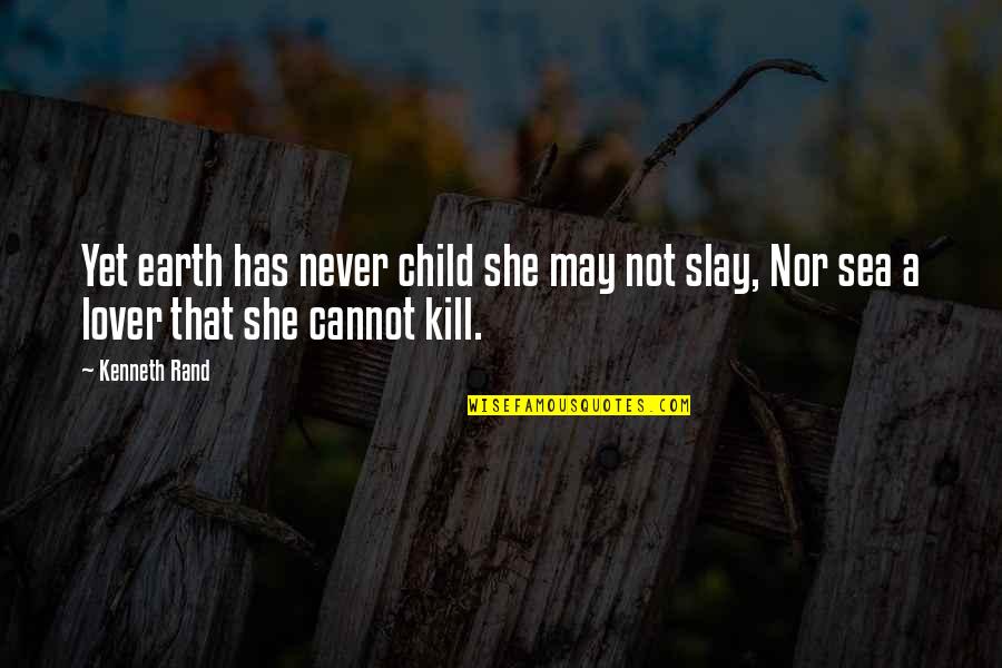 Beast Of Bolsover Quotes By Kenneth Rand: Yet earth has never child she may not