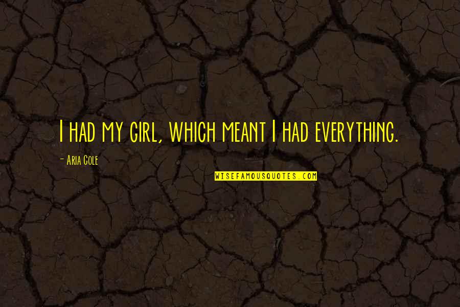 Beast Of London Quotes By Aria Cole: I had my girl, which meant I had