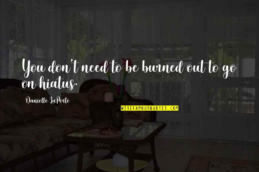 Beast Of London Quotes By Danielle LaPorte: You don't need to be burned out to