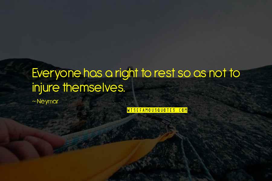 Beast Of London Quotes By Neymar: Everyone has a right to rest so as