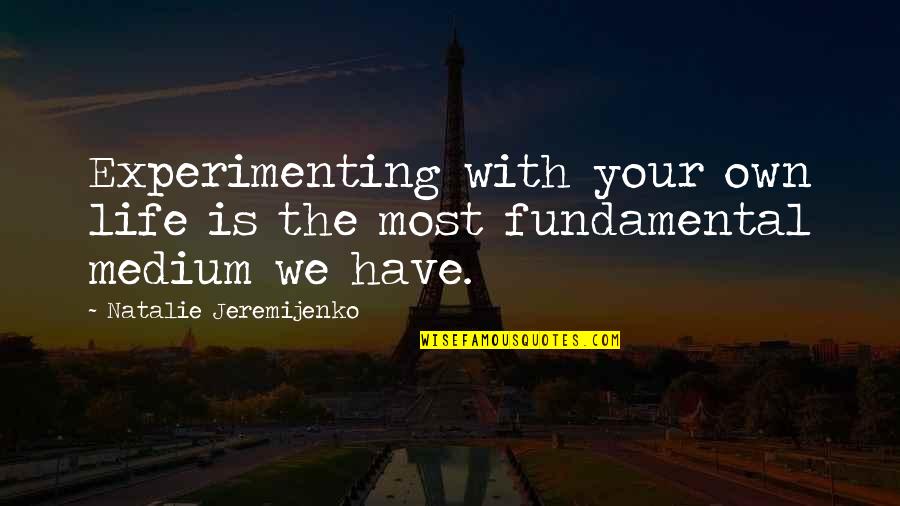 Beast Partner Quotes By Natalie Jeremijenko: Experimenting with your own life is the most