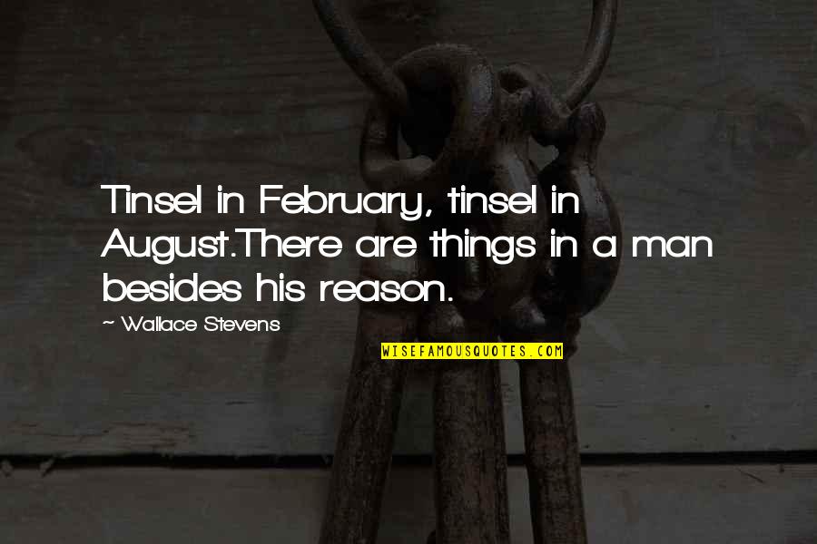 Beast Partner Quotes By Wallace Stevens: Tinsel in February, tinsel in August.There are things