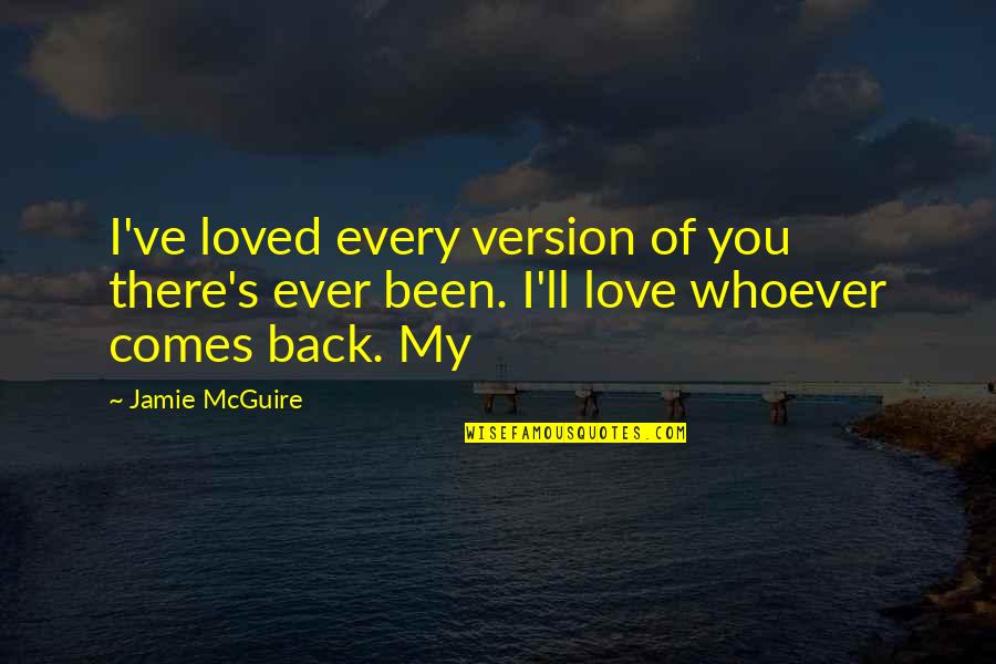 Beaster Scooter Quotes By Jamie McGuire: I've loved every version of you there's ever