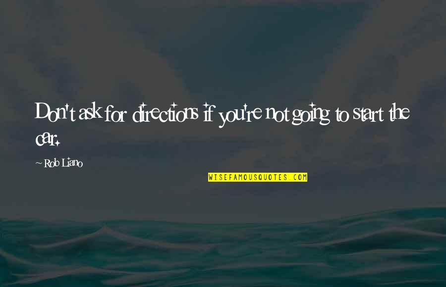 Beasthood Quotes By Rob Liano: Don't ask for directions if you're not going