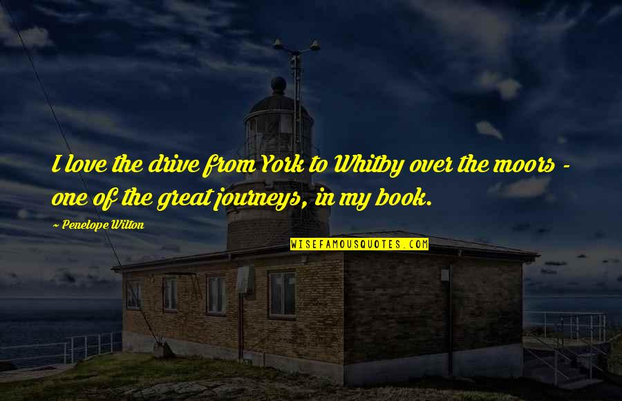 Beastiality Quotes By Penelope Wilton: I love the drive from York to Whitby