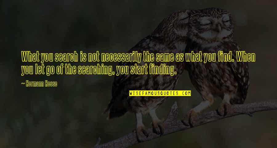 Beastie Boy Quotes By Hermann Hesse: What you search is not necessarily the same Beastie Boy Quotes By Hermann Hesse: What you search is not necessarily the same