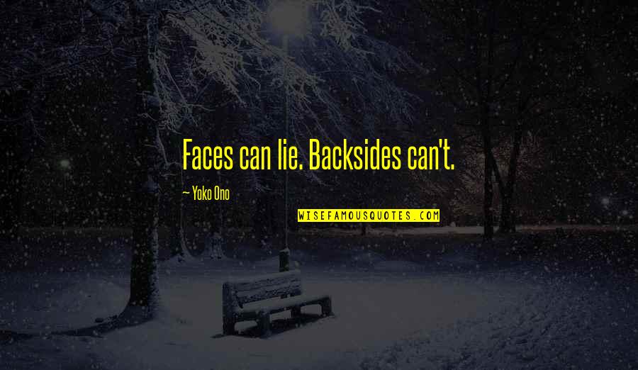 Beasties Quotes By Yoko Ono: Faces can lie. Backsides can't.