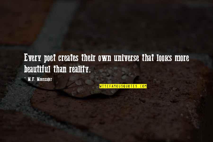 Beastlike Quotes By M.F. Moonzajer: Every poet creates their own universe that looks