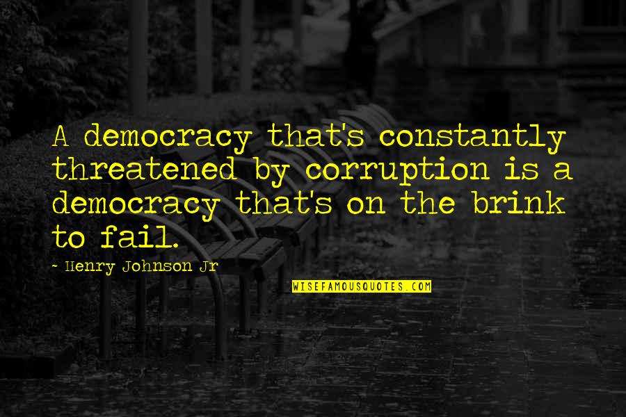 Beastliness Quotes By Henry Johnson Jr: A democracy that's constantly threatened by corruption is