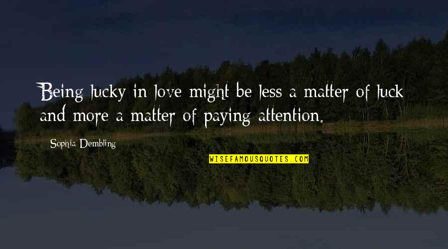 Beastliness Quotes By Sophia Dembling: Being lucky in love might be less a