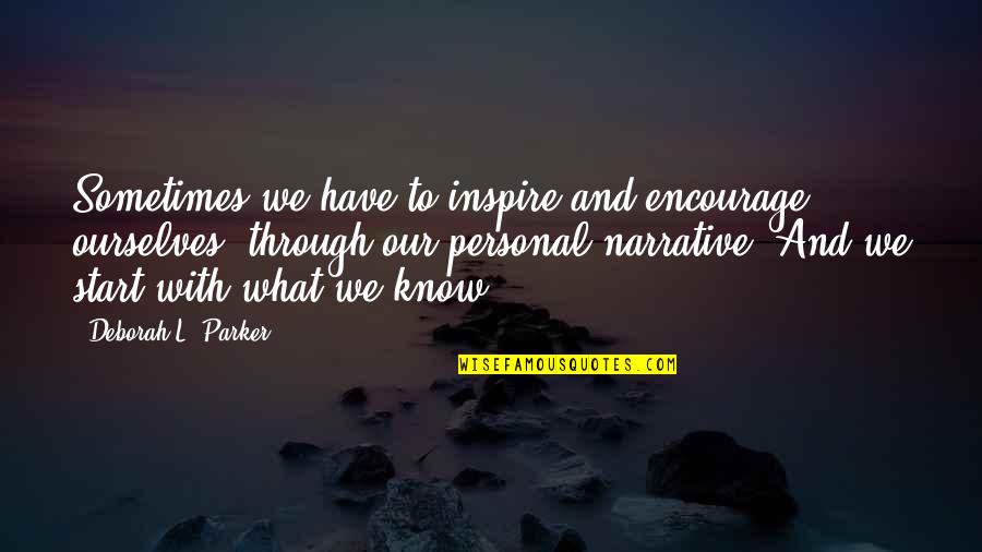 Beastly Bones Quotes By Deborah L. Parker: Sometimes we have to inspire and encourage ourselves,