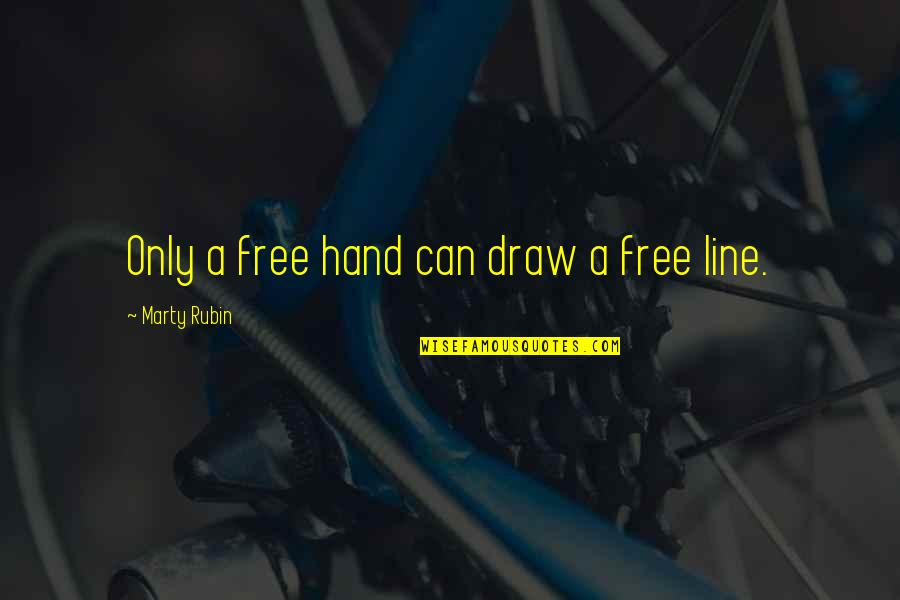 Beastly Bones Quotes By Marty Rubin: Only a free hand can draw a free