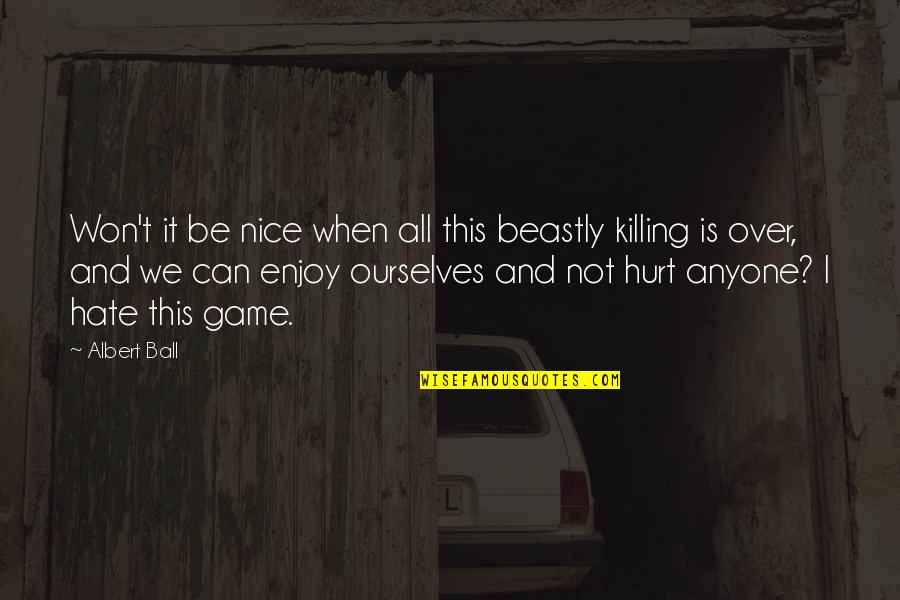 Beastly Quotes By Albert Ball: Won't it be nice when all this beastly