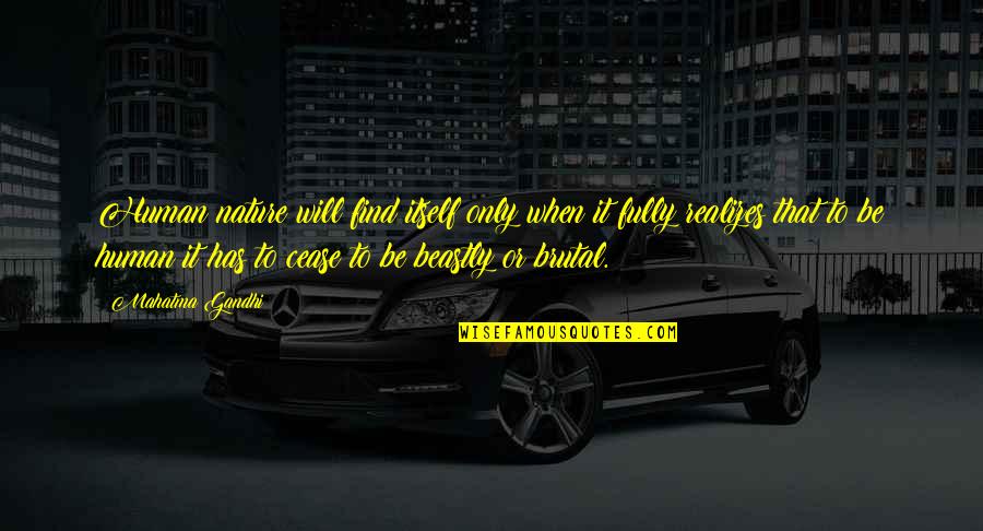 Beastly Quotes By Mahatma Gandhi: Human nature will find itself only when it