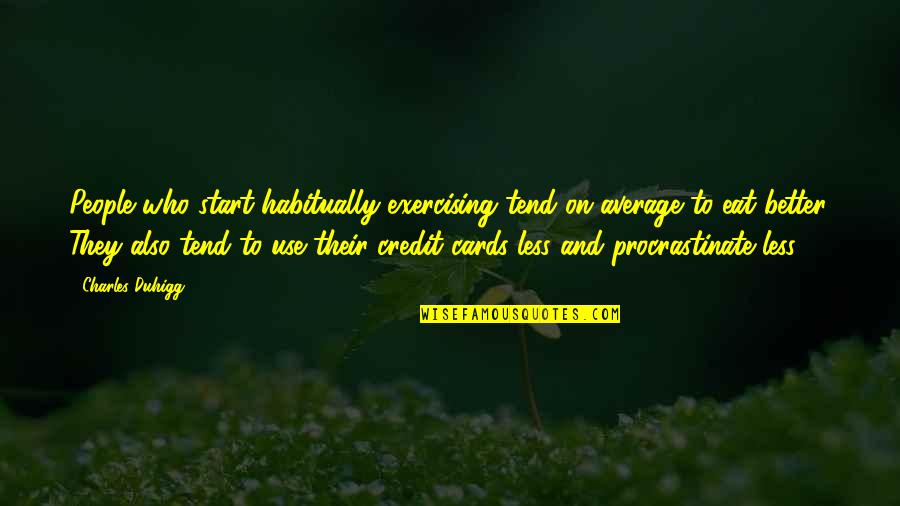 Beastmaybe Quotes By Charles Duhigg: People who start habitually exercising tend on average Beastmaybe Quotes By Charles Duhigg: People who start habitually exercising tend on average