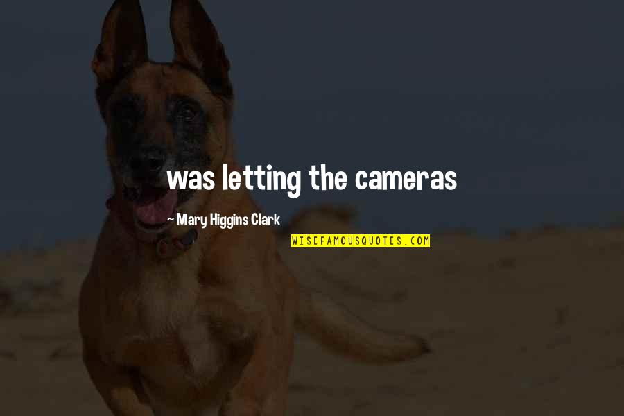 Beastsbut Quotes By Mary Higgins Clark: was letting the cameras