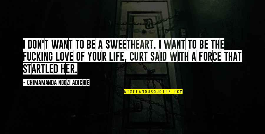 Beat Bama Quotes By Chimamanda Ngozi Adichie: I don't want to be a sweetheart. I