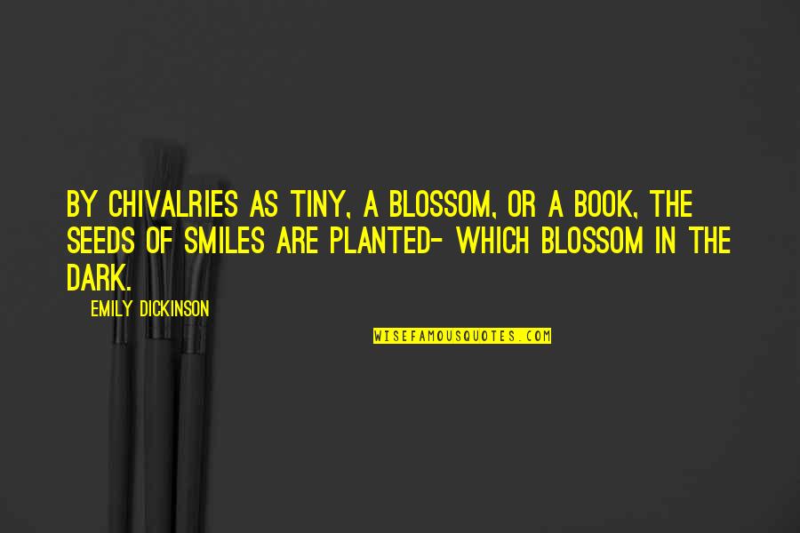 Beat Bama Quotes By Emily Dickinson: By Chivalries as tiny, A Blossom, or a