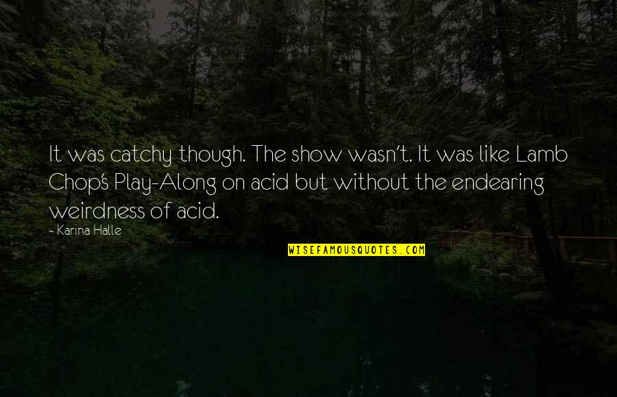 Beat Bobby Flay Quotes By Karina Halle: It was catchy though. The show wasn't. It Beat Bobby Flay Quotes By Karina Halle: It was catchy though. The show wasn't. It