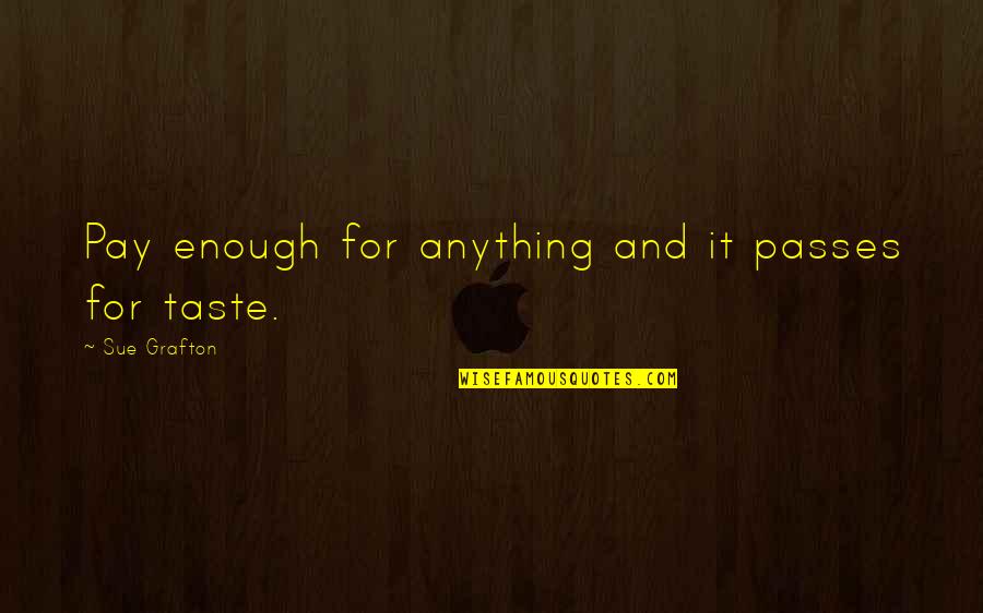 Beat Boxes For Sale Quotes By Sue Grafton: Pay enough for anything and it passes for Beat Boxes For Sale Quotes By Sue Grafton: Pay enough for anything and it passes for