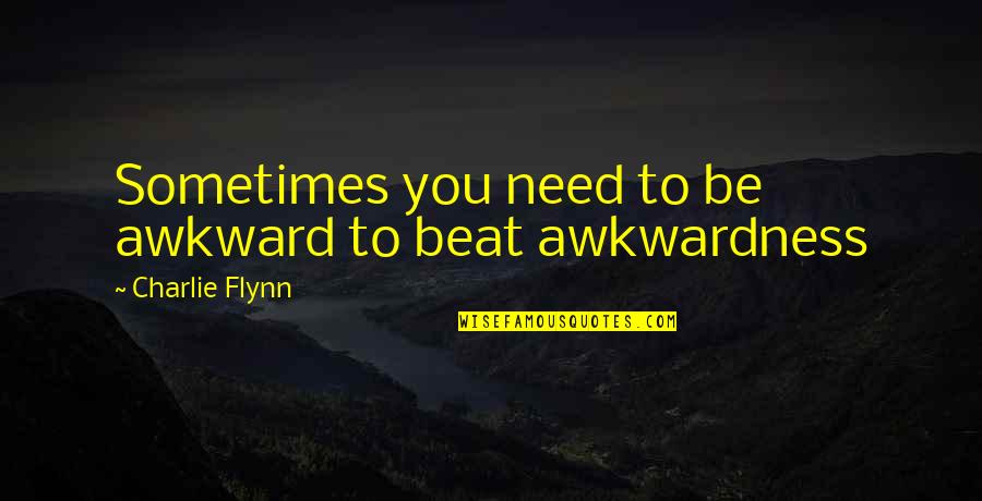 Beat Boxing Quotes By Charlie Flynn: Sometimes you need to be awkward to beat
