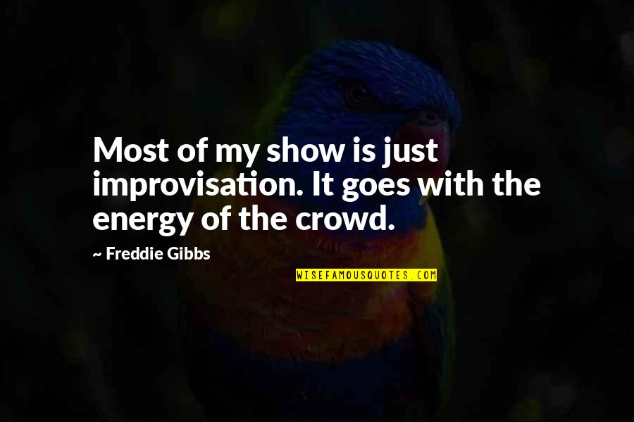 Beat Cancer Quotes By Freddie Gibbs: Most of my show is just improvisation. It