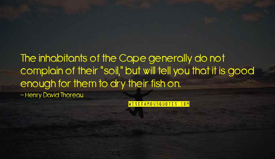 Beat Cancer Quotes By Henry David Thoreau: The inhabitants of the Cape generally do not