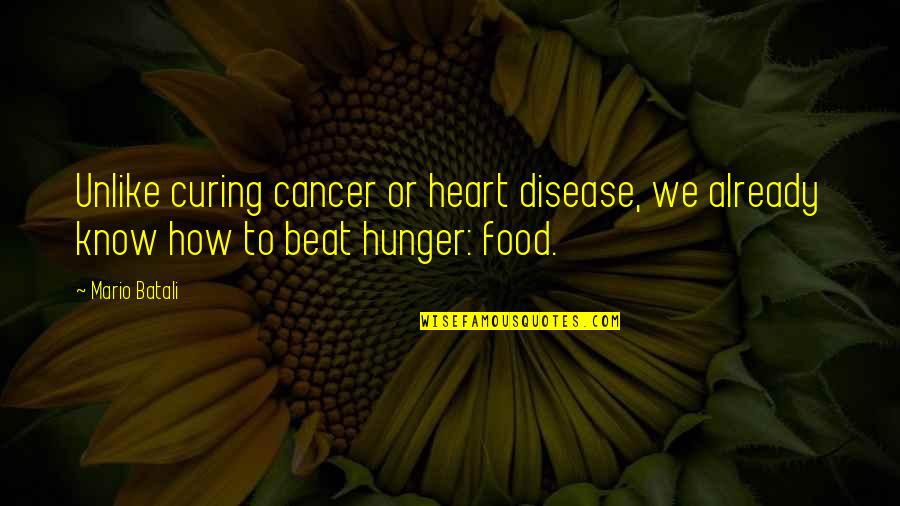 Beat Cancer Quotes By Mario Batali: Unlike curing cancer or heart disease, we already