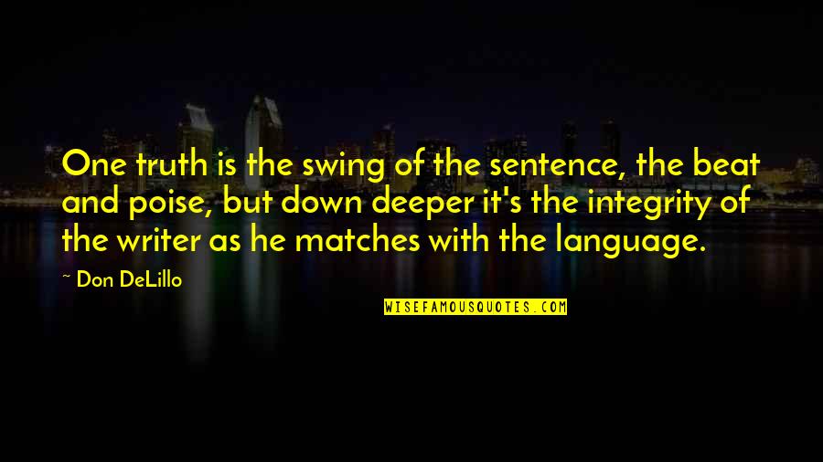 Beat Down Quotes By Don DeLillo: One truth is the swing of the sentence,