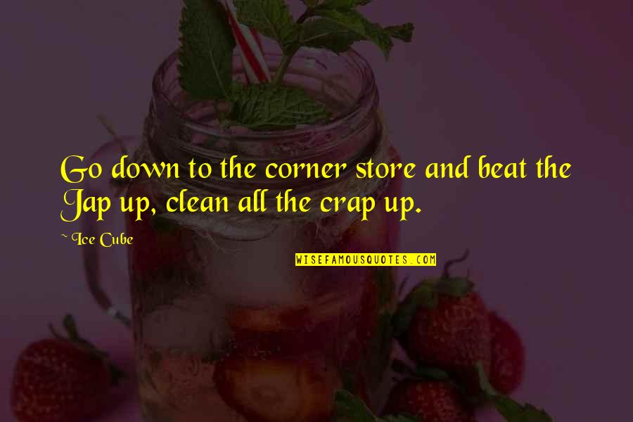 Beat Down Quotes By Ice Cube: Go down to the corner store and beat